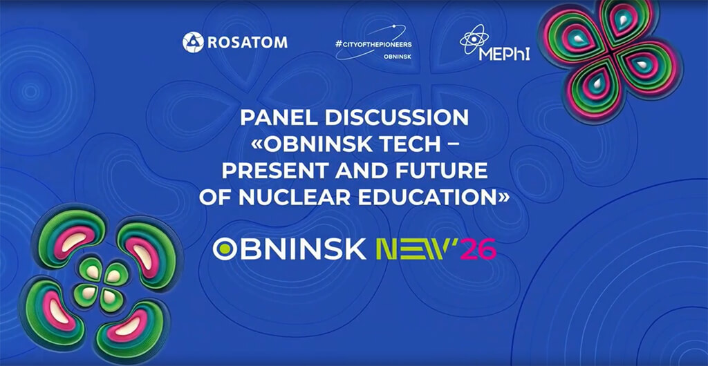 Panel Discussion “Obninsk Tech” – Future of Nuclear Education”